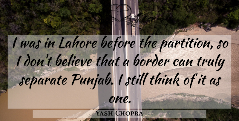 Yash Chopra Quote About Believe, Thinking, Lahore: I Was In Lahore Before...