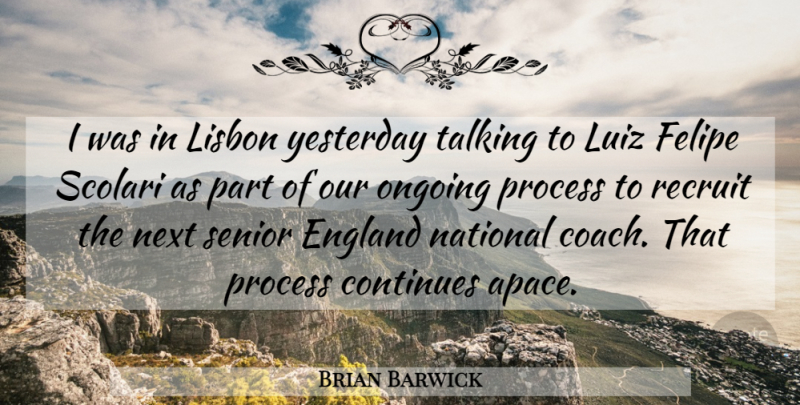 Brian Barwick Quote About Continues, England, National, Next, Ongoing: I Was In Lisbon Yesterday...