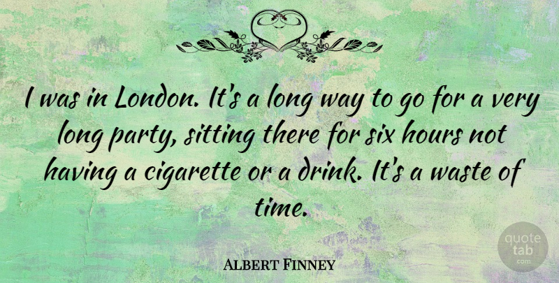 Albert Finney Quote About Party, Long, Sitting: I Was In London Its...