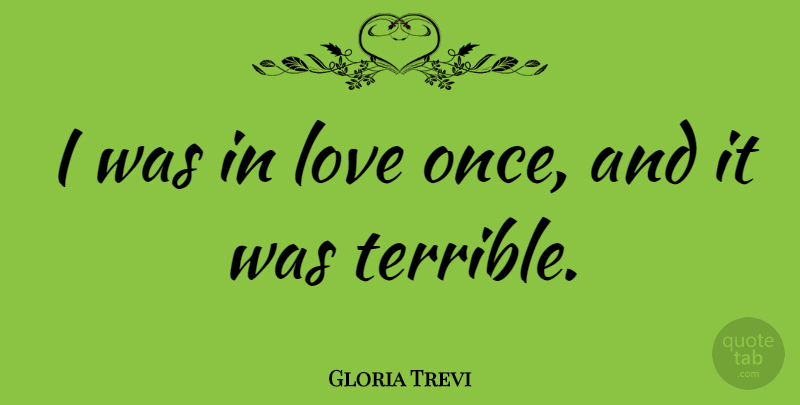 Gloria Trevi Quote About Love: I Was In Love Once...