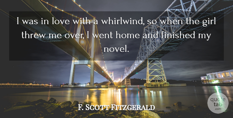 F. Scott Fitzgerald Quote About Girl, Home, Whirlwind: I Was In Love With...