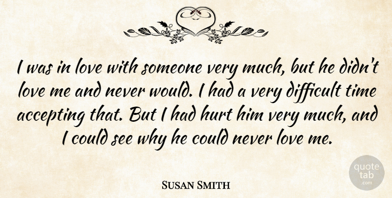 Susan Smith Quote About Hurt, Difficult Times, Accepting: I Was In Love With...