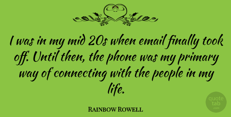 Rainbow Rowell Quote About Phones, People, Way: I Was In My Mid...