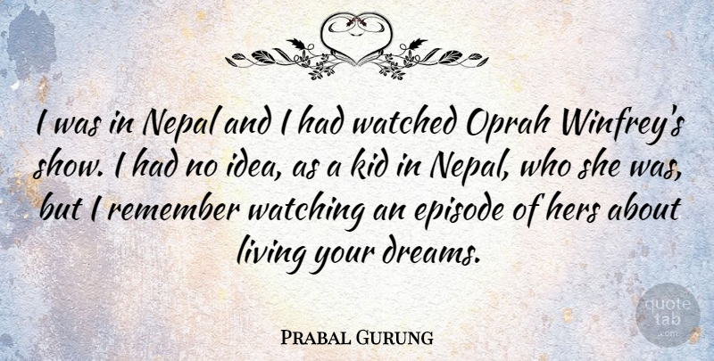 Prabal Gurung Quote About Dream, Kids, Ideas: I Was In Nepal And...