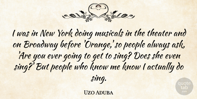 Uzo Aduba Quote About Musicals, People, York: I Was In New York...
