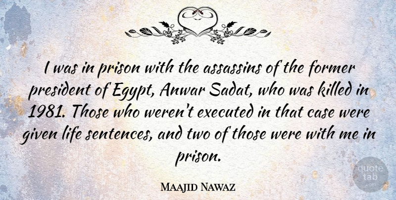 Maajid Nawaz Quote About Assassins, Case, Former, Given, Life: I Was In Prison With...