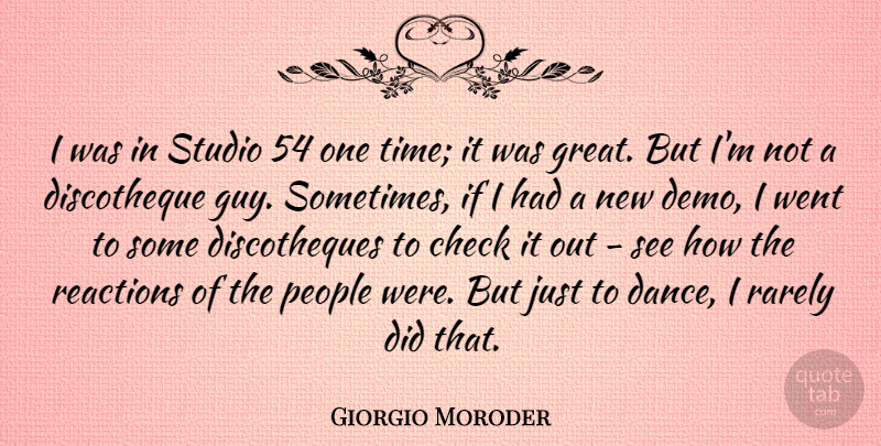 Giorgio Moroder Quote About Check, Great, People, Rarely, Reactions: I Was In Studio 54...