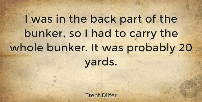 Trent Dilfer Quote About Sports, Yards, Bunkers: I Was In The Back...