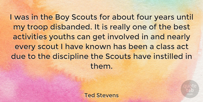Ted Stevens Quote About Act, Activities, Best, Boy, Class: I Was In The Boy...