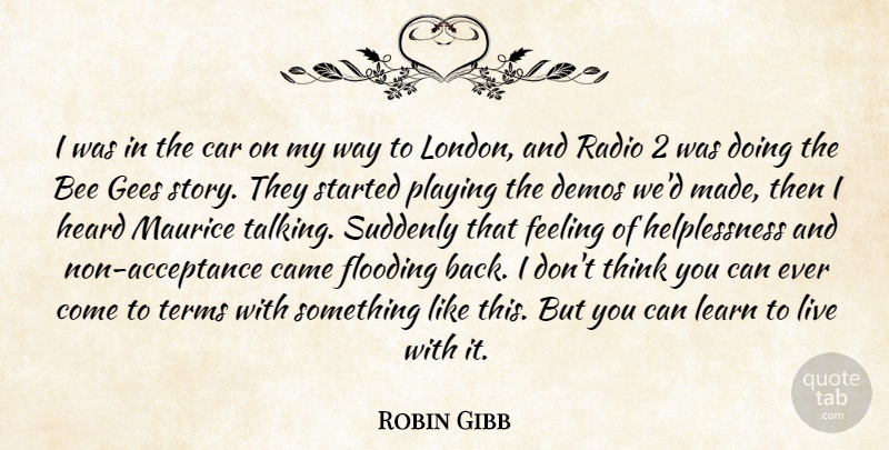 Robin Gibb Quote About Bee, Came, Car, Demos, Feeling: I Was In The Car...