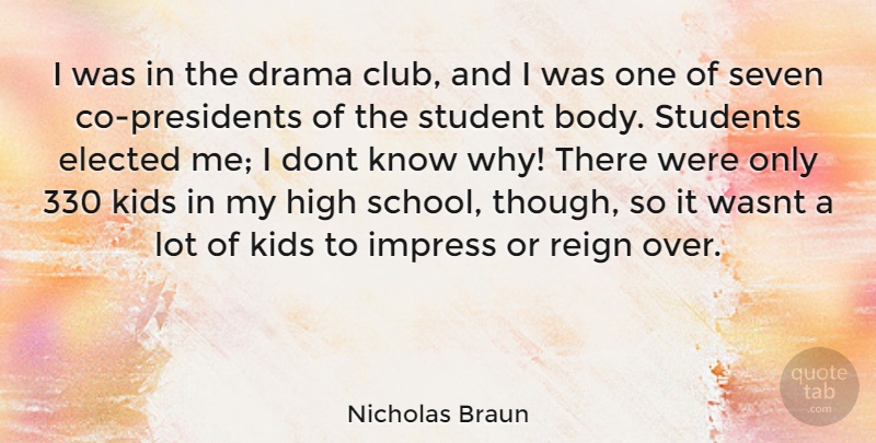 Nicholas Braun Quote About Drama, School, Kids: I Was In The Drama...