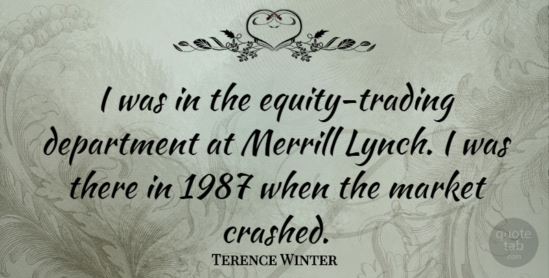 Terence Winter Quote About Equity, Trading, Department: I Was In The Equity...