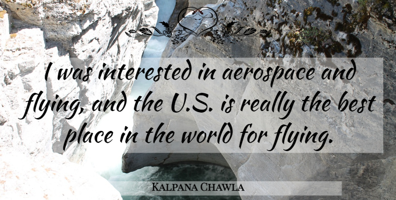 Kalpana Chawla Quote About Aerospace, Best: I Was Interested In Aerospace...