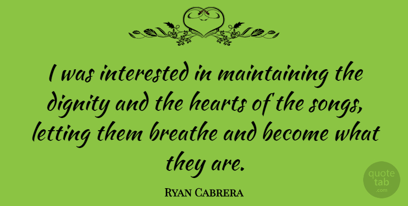 Ryan Cabrera Quote About Song, Heart, Maintaining: I Was Interested In Maintaining...