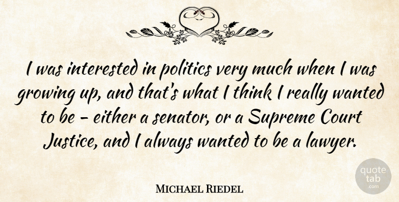 Michael Riedel Quote About Court, Either, Growing, Interested, Politics: I Was Interested In Politics...