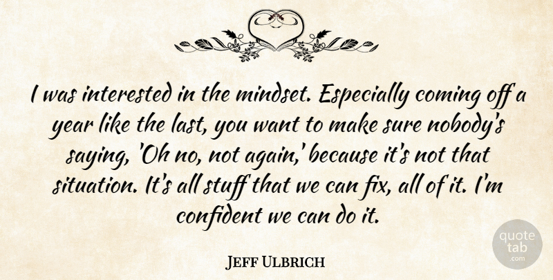 Jeff Ulbrich Quote About Coming, Confident, Interested, Stuff, Sure: I Was Interested In The...