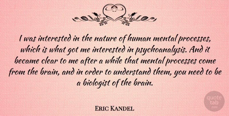 Eric Kandel Quote About Became, Biologist, Clear, Human, Interested: I Was Interested In The...
