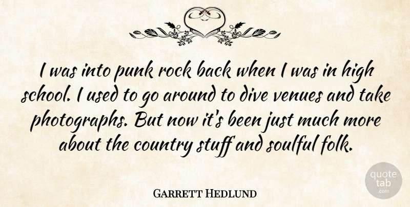 Garrett Hedlund Quote About Country, School, Rocks: I Was Into Punk Rock...