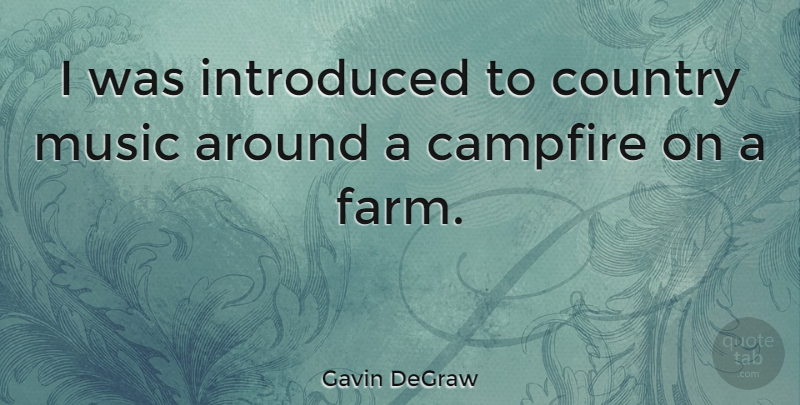 Gavin DeGraw Quote About Country, Campfire, Farms: I Was Introduced To Country...
