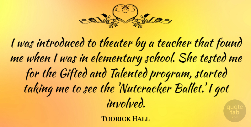 Todrick Hall Quote About Elementary, Gifted, Introduced, Taking, Talented: I Was Introduced To Theater...