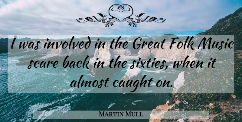 Martin Mull Quote About Scare, Caught, Folks: I Was Involved In The...