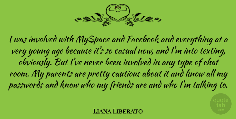 Liana Liberato Quote About Age, Casual, Cautious, Chat, Facebook: I Was Involved With Myspace...