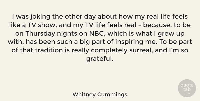 Whitney Cummings Quote About Real, Grateful, Night: I Was Joking The Other...
