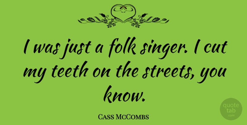Cass McCombs Quote About Cutting, Singers, Teeth: I Was Just A Folk...