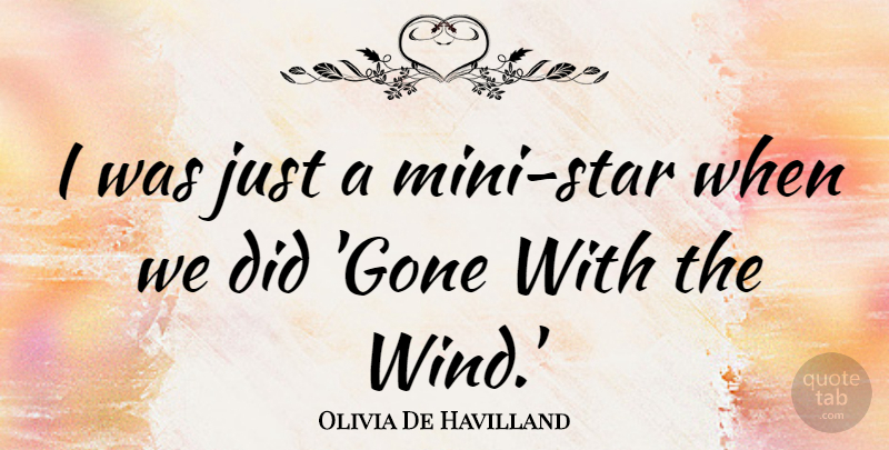 Olivia De Havilland Quote About Stars, Wind, Gone: I Was Just A Mini...