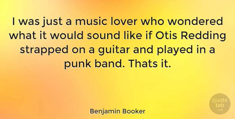 Benjamin Booker Quote About Guitar, Band, Sound: I Was Just A Music...
