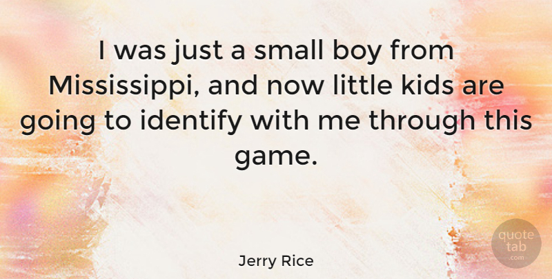 Jerry Rice Quote About Kids, Boys, Games: I Was Just A Small...
