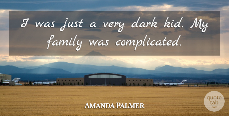 Amanda Palmer Quote About Kids, Dark, Complicated: I Was Just A Very...