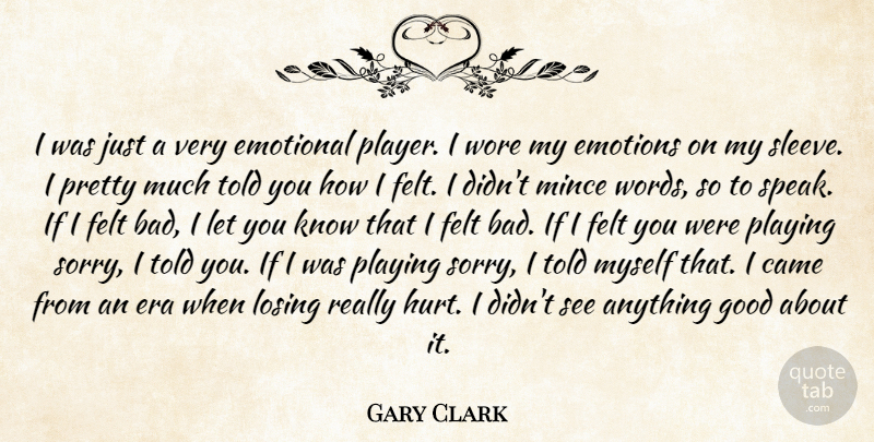 Gary Clark, Jr. Quote About Hurt, Sorry, Player: I Was Just A Very...