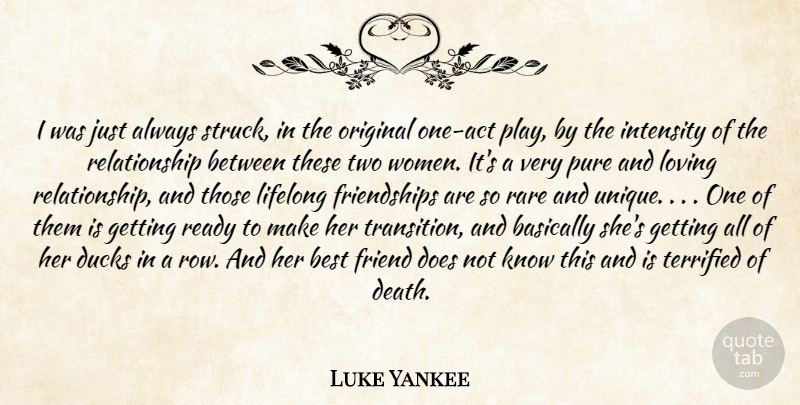 Luke Yankee Quote About Basically, Best, Ducks, Friend, Intensity: I Was Just Always Struck...