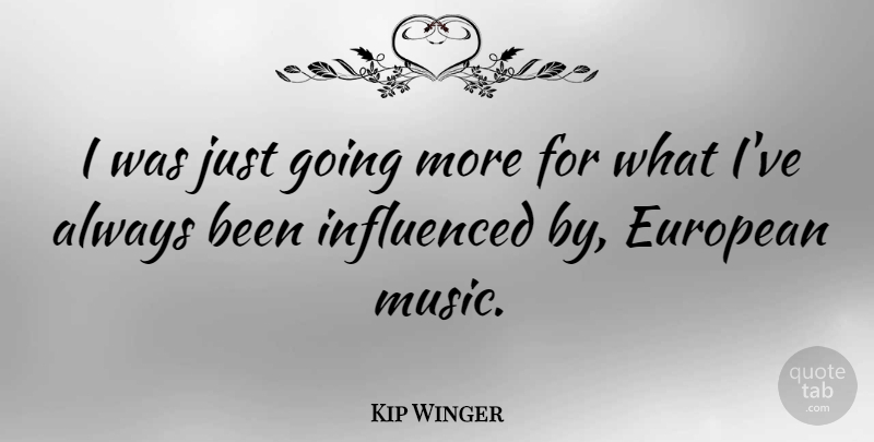 Kip Winger Quote About Europe: I Was Just Going More...