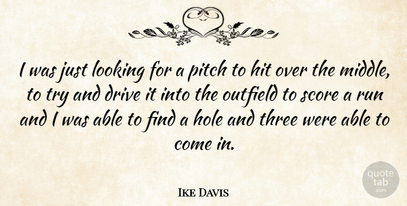Ike Davis Quote About Drive, Hit, Hole, Looking, Outfield: I Was Just Looking For...