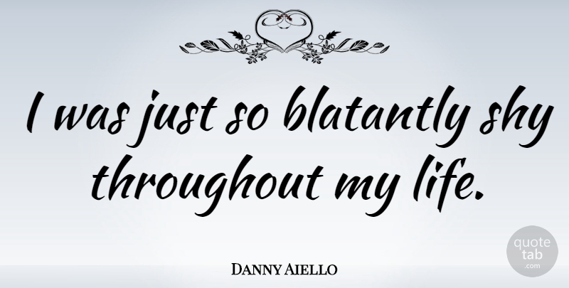 Danny Aiello Quote About Life: I Was Just So Blatantly...