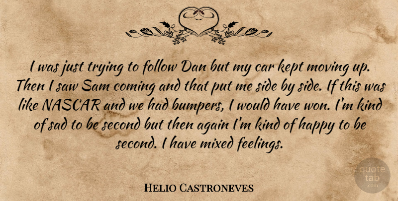 Helio Castroneves Quote About Again, Car, Coming, Dan, Follow: I Was Just Trying To...
