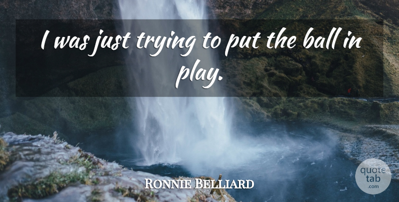 Ronnie Belliard Quote About Ball, Trying: I Was Just Trying To...