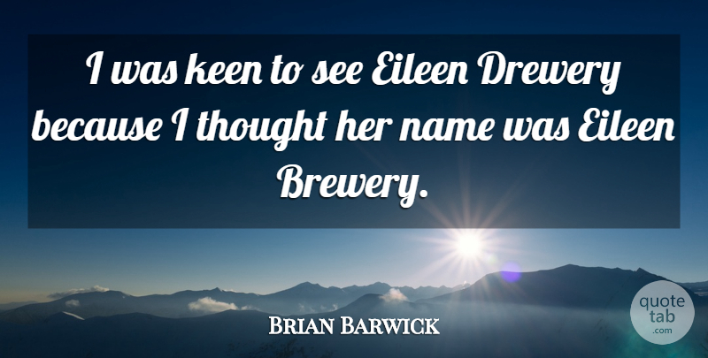 Brian Barwick Quote About Keen, Name: I Was Keen To See...