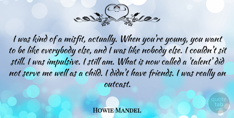 Howie Mandel Quote About Everybody, Nobody, Serve, Sit: I Was Kind Of A...