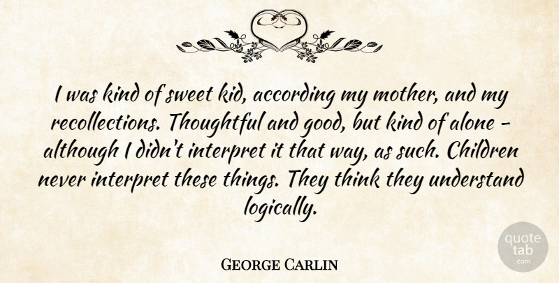 George Carlin Quote About Mother, Sweet, Children: I Was Kind Of Sweet...