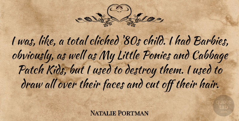 Natalie Portman Quote About Cabbage, Cliched, Cut, Draw, Faces: I Was Like A Total...