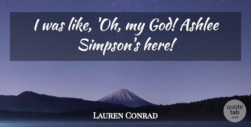 Lauren Conrad Quote About God: I Was Like Oh My...