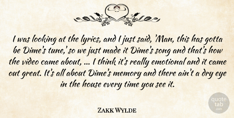 Zakk Wylde Quote About Came, Dry, Emotional, Eye, Gotta: I Was Looking At The...