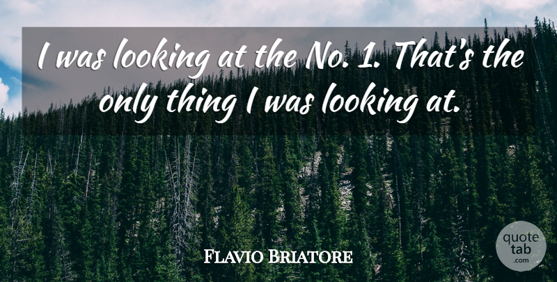 Flavio Briatore Quote About Looking: I Was Looking At The...