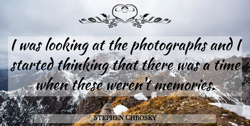Stephen Chbosky Quote About Memories, Thinking, Photograph: I Was Looking At The...