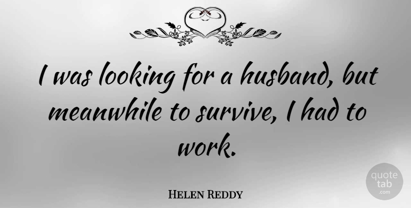 Helen Reddy Quote About Meanwhile: I Was Looking For A...
