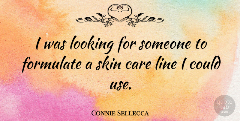 Connie Sellecca Quote About Skins, Lines, Use: I Was Looking For Someone...