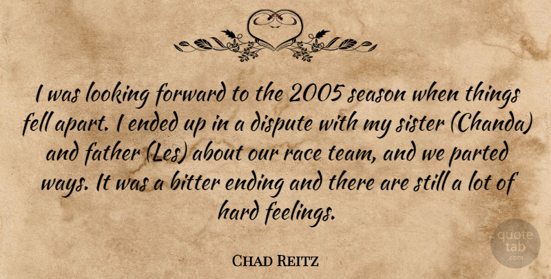 Chad Reitz Quote About Bitter, Dispute, Ended, Ending, Father: I Was Looking Forward To...